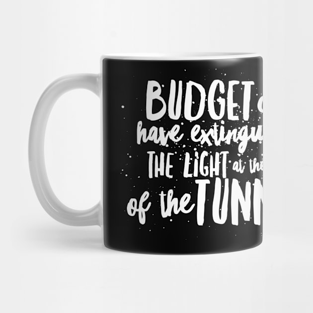 BUDGET Cuts have Extinguished the LIGHT at the end of the TUNNEL! by JustSayin'Patti'sShirtStore